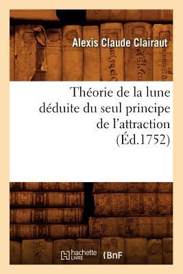 Thorie de la Lune Dduite Du Seul Principe de l'Attraction (d.1752)