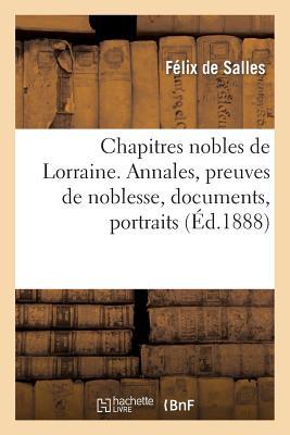 Chapitres Nobles de Lorraine. Annales, Preuves de Noblesse, Documents, Portraits, Sceaux Et Blasons