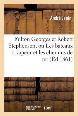 Fulton Georges Et Robert Stephenson, Ou Les Bateaux  Vapeur Et Les Chemins de Fer Subscription