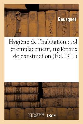 Hygine de l'Habitation: Sol Et Emplacement, Matriaux de Construction Subscription