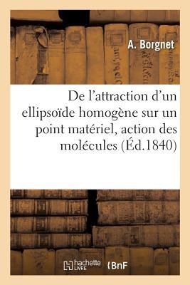 de l'Attraction d'Un Ellipsode Homogne Sur Un Point Matriel, d'Aprs La Loi Sur l'Action: Des Molcules Entre Elles En Raison Inverse Du Carr de l Subscription