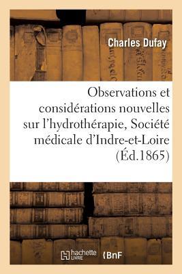 Observations Et Considrations Nouvelles Sur l'Hydrothrapie, Deuxime Mmoire Prsent:  La Socit Mdicale d'Indre-Et-Loire, Sance Du 5 Mai 1865 Subscription