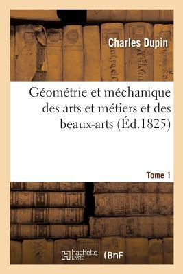 Gomtrie Et Mchanique Des Arts Et Mtiers Et Des Beaux-Arts. Tome 1 Subscription