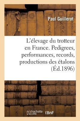 L'levage Du Trotteur En France. Pedigrees, Performances, Records, Productions Des talons: Appartenant  l'tat Et Aux Particuliers Subscription