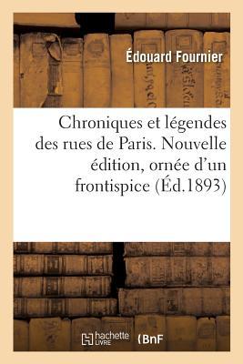 Chroniques Et Lgendes Des Rues de Paris. Nouvelle dition, Orne d'Un Frontispice Subscription