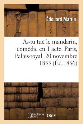 As-Tu Tu Le Mandarin, Comdie En 1 Acte. Paris, Palais-Royal, 20 Novembre 1855