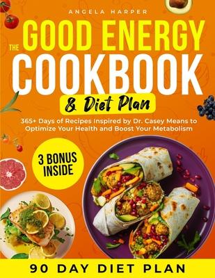 The Good Energy Cookbook & Diet Plan: 365+ Days of Recipes Inspired by Dr. Casey Means to Optimize Your Health and Boost Your Metabolism Subscription