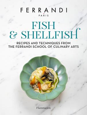 Fish and Shellfish: Recipes and Techniques from the Ferrandi School of Culinary Arts Subscription