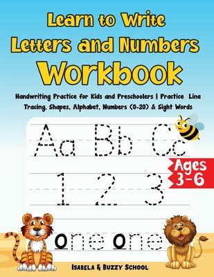 Learn to Write Letters and Numbers Workbook: Handwriting Practice for Kids and Preschoolers Practice Line Tracing, Shapes, Alphabet, Numbers (0-20) &