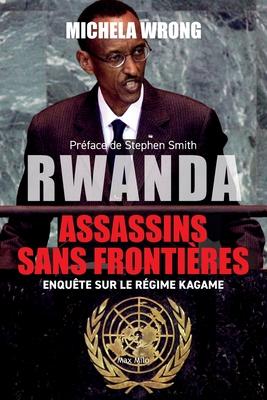 Rwanda, assassins sans frontires: Enqute sur le rgime Kagame