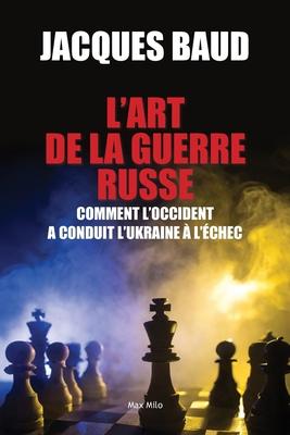 L'art de la guerre russe: Comment l'Occident a conduit l'Ukraine  l'chec