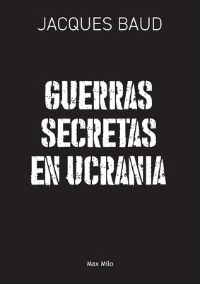 Guerras secretas en Ucrania