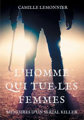 L'Homme qui tue les femmes: Mmoires d'un serial-killer Subscription