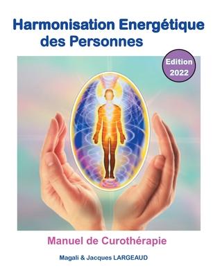 Harmonisation nergtique des Personnes 2022: manuel de curothrapie