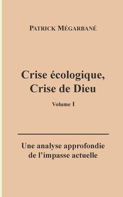 Crise cologique, crise de Dieu (I): Une analyse approfondie de l'impasse actuelle