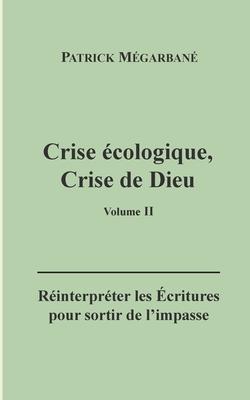 Crise cologique, crise de Dieu (II): Rinterprter les critures pour sortir de l'impasse