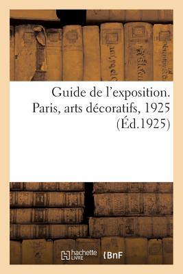 Guide de l'Exposition. Paris, Arts Dcoratifs, 1925