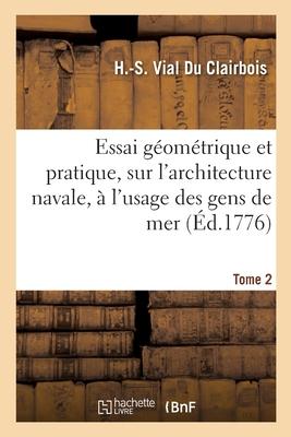 Essai gomtrique et pratique, sur l'architecture navale,  l'usage des gens de mer. Tome 2 Subscription