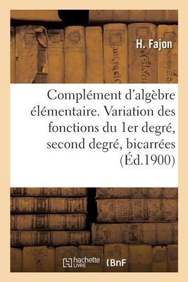 Complment d'algbre lmentaire. Variation des fonctions du 1er degr, du second degr et bicarres Subscription