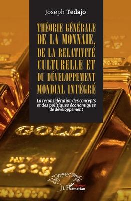 Thorie gnrale de la monnaie, de la relativit culturelle et du dveloppement mondial intgr: La reconsidration des concepts et des politiques co Subscription