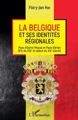 La Belgique et ses identits rgionales: Pays d'Outre-Meuse et Pays d'Arlon Fin du XIXme et dbut du XXme sicle Subscription