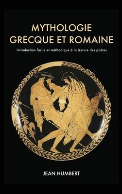 Mythologie grecque et romaine: Introduction facile et mthodique  la lecture des potes