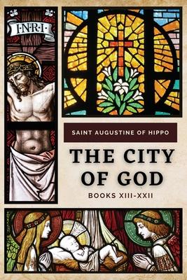 The City of God: Books XIII-XXII