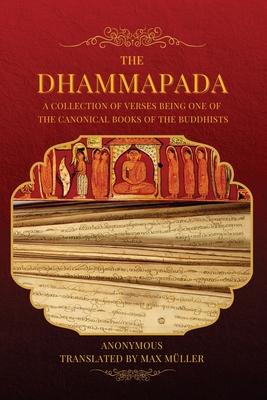 The Dhammapada: A collection of verses being one of the canonical books of the Buddhists (LARGE PRINT EDITION)