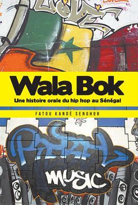 Wala Bok: Une histoire orale du hip hop au Sngal