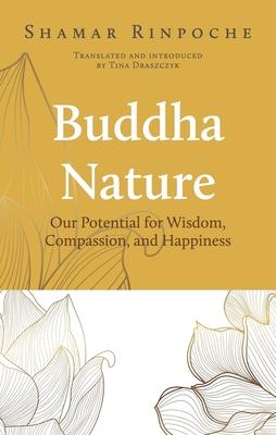 Buddha Nature: Our Potential for Wisdom, Compassion, and Happiness