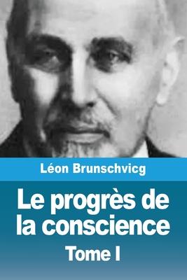 Le progrs de la conscience dans la philosophie occidentale: Tome I