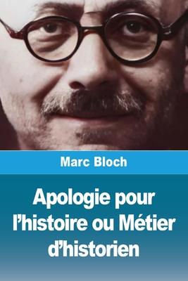 Apologie pour l'histoire ou Mtier d'historien