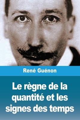 Le rgne de la quantit et les signes des temps