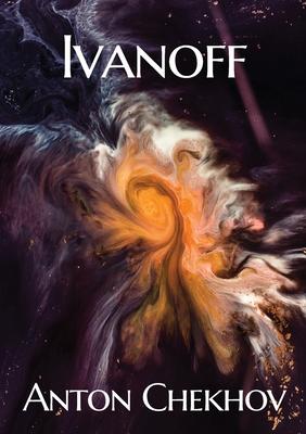Ivanoff: A four-act drama by the Russian playwright Anton Pavlovich Chekhov Subscription
