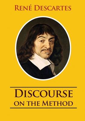 Discourse on the Method: unabridged 1637 Ren Descartes version