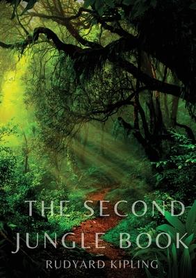 The Second Jungle Book: a sequel to The Jungle Book by Rudyard Kipling first published in 1895, and featuring five stories about Mowgli and th