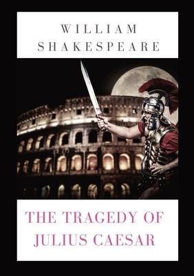 The Tragedy of Julius Caesar: a play by William Shakespeare (1599)