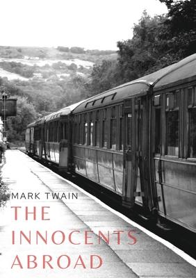 The Innocents Abroad: a travel book by American author Mark Twain published in 1869 which humorously chronicles what Twain called his Great