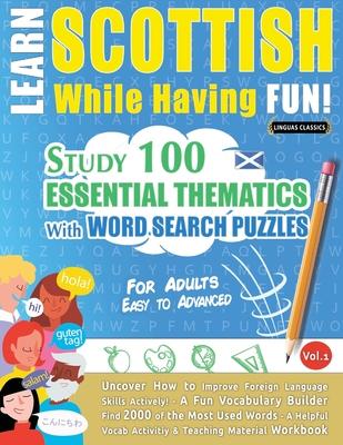 Learn Scottish While Having Fun! - For Adults: EASY TO ADVANCED - STUDY 100 ESSENTIAL THEMATICS WITH WORD SEARCH PUZZLES - VOL.1 - Uncover How to Impr Subscription