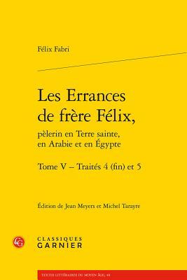 Les Errances de Frere Felix, Pelerin En Terre Sainte, En Arabie Et En Egypte. Tome V - Traites 4 (Fin) Et 5 Subscription