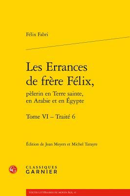 Les Errances de Frere Felix, Pelerin En Terre Sainte, En Arabie Et En Egypte. Tome VI - Traite 6 Subscription