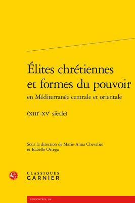 Elites Chretiennes Et Formes Du Pouvoir En Mediterranee Centrale Et Orientale: (Xiiie-Xve Siecle) Subscription