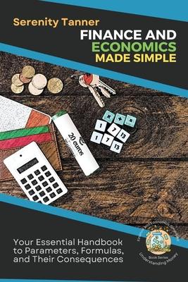Finance and Economics Made Simple: Your Essential Handbook to Parameters, Formulas, and Their Consequences Subscription