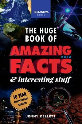 The Huge Book of Amazing Facts & Interesting Stuff 2024: Science, History, Pop Culture Facts & More 10th Anniversary Edition