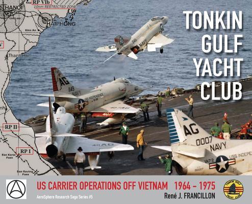 Tonkin Gulf Yacht Club: Us Carrier Operations Off Vietnam 1964 - 1975