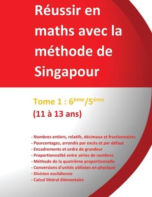 Tome 1: 6me/5me -Russir en maths avec la mthode de Singapour: du simple au complexe