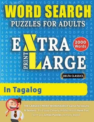 WORD SEARCH PUZZLES EXTRA LARGE PRINT FOR ADULTS IN TAGALOG - Delta Classics - The LARGEST PRINT WordSearch Game for Adults And Seniors - Find 2000 Cl