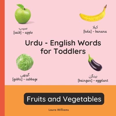 Urdu - English Words for Toddlers - Fruits and Vegetables: Teach and Learn Urdu For Kids and Beginners Bilingual Picture Book with English Translation