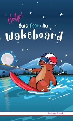 Help ! Suis Accro Au Wakeboard: Reli. Enfant 8  12 ans. Livre humour avec thmes d'animaux et montagne.