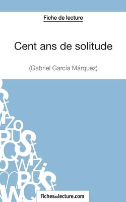 Cent ans de solitude de Gabriel Garca Mrquez (Fiche de lecture): Analyse complte de l'oeuvre